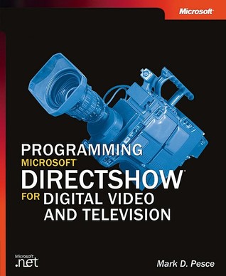 Programming Microsoft® DirectShow® for Digital Video and Television