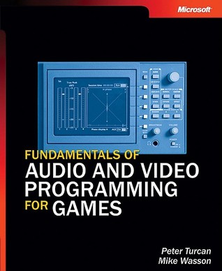 Fundamentals of Audio and Video Programming for Games