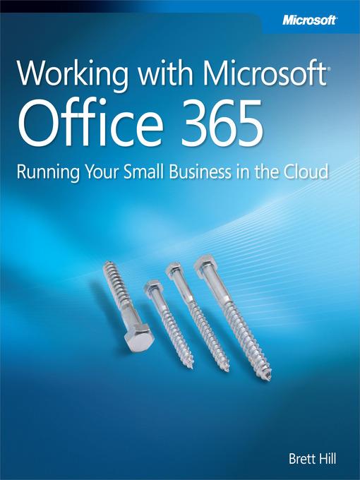 Working with Microsoft® Office 365:  Running Your Small Business in the Cloud