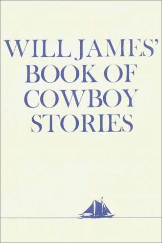 Will James' Book Of Cowboy Stories