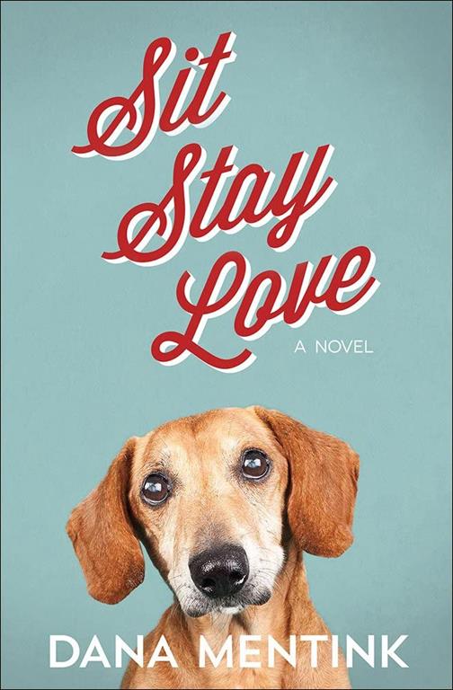 Sit, Stay, Love: A Novel for Dog Lovers (Love Unleashed)