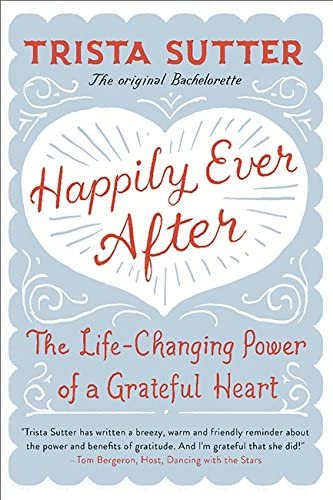 Happily Ever After: The Life-Changing Power of a Grateful Heart