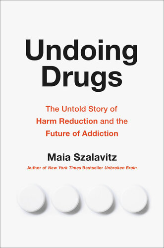 Undoing drugs : the untold story of harm reduction and the future of addiction