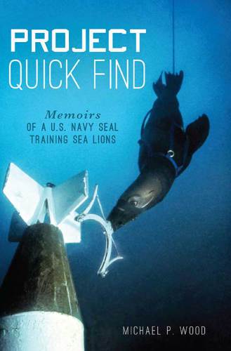 Project Quick Find: Memoirs of a U.S. Navy SEAL Training Sea Lions