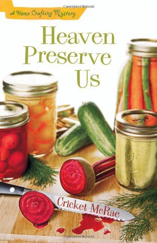 Heaven Preserve Us: A Home Crafting Mystery (A Home Crafting Mystery)