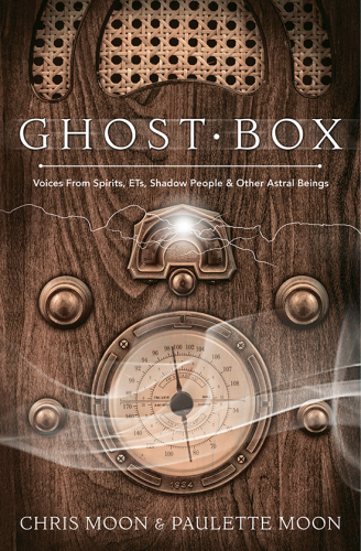 Ghost Box: Voices from Spirits, ETs, Shadow People &amp; Other Astral Beings