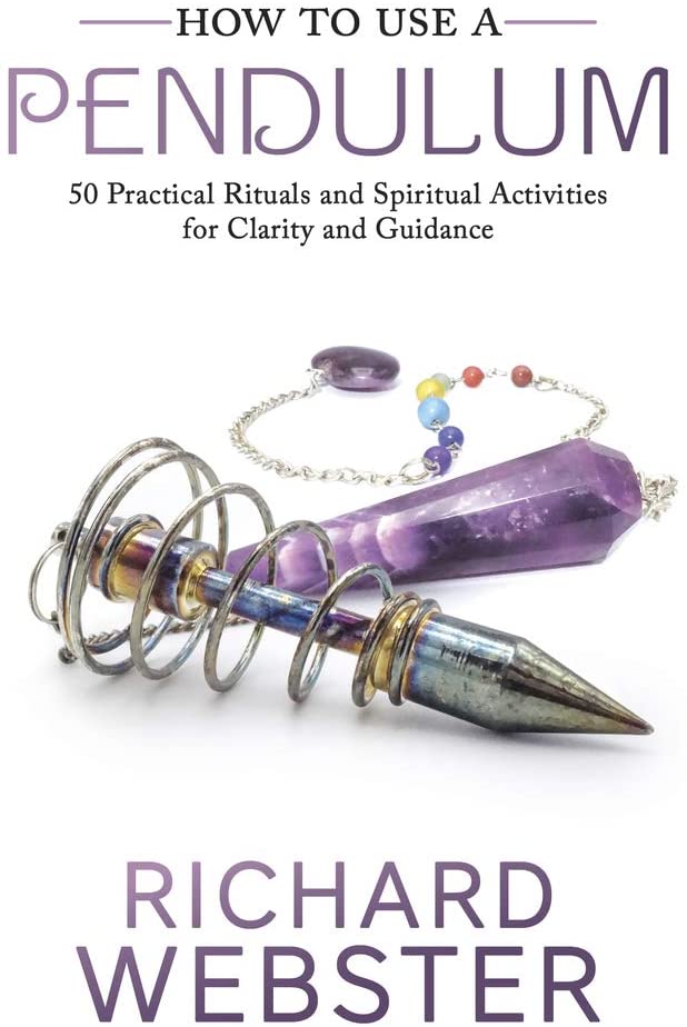 How to Use a Pendulum: 50 Practical Rituals and Spiritual Activities for Clarity and Guidance