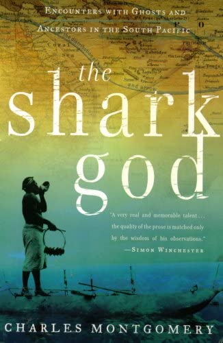 The Shark God: Encounters with Ghosts and Ancestors in the South Pacific