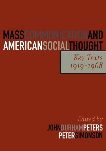 Mass Communication and American Social Thought: Key Texts, 1919-1968 (Critical Media Studies: Institutions, Politics, and Culture)