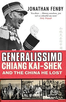 Generalissimo Chiang Kai-Shek and the China He Lost