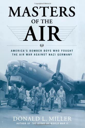 Masters of the Air: America's Bomber Boys Who Fought the Air War Against Nazi Germany