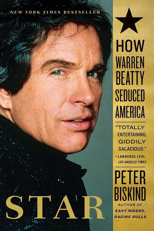 Star: How Warren Beatty Seduced America