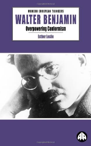 Walter Benjamin: Overpowering Conformism (Modern European Thinkers)