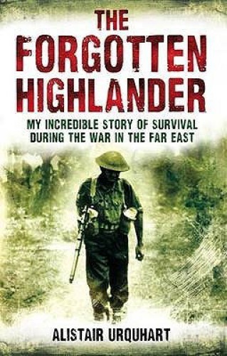 The forgotten Highlander : my incredible story of survival during the war in the Far East