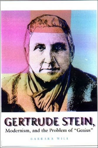 Gertrude Stein, Modernism, and the Problem of 'Genius'