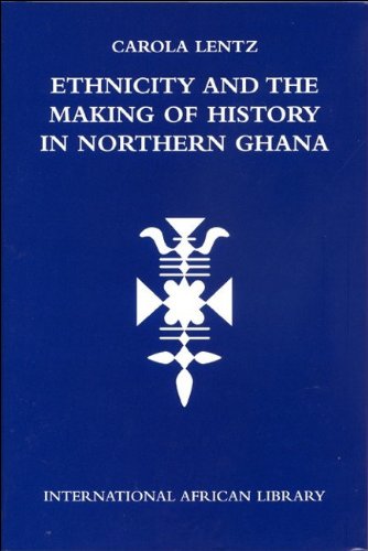 Ethnicity and the Making of History in Northern Ghana. International African Library