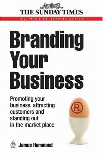 Branding your business : promoting your business, attracting customers and standing out in the market place
