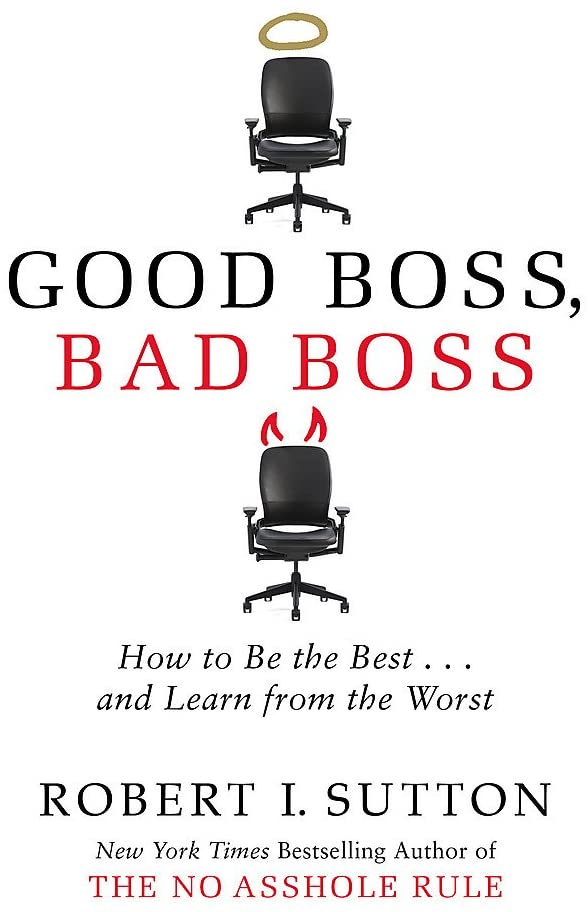 Good Boss, Bad Boss: How to Be the Best... and Learn from the Worst