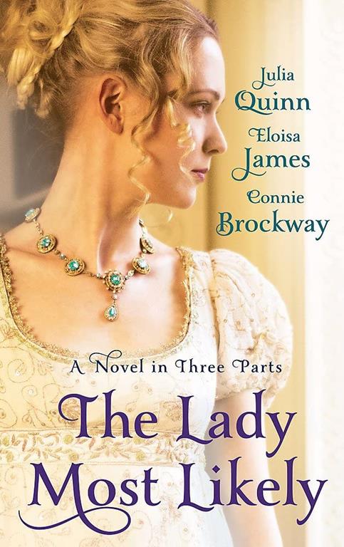 The Lady Most Likely: A Novel in Three Parts. by Julia Quinn, Eloisa James, Connie Brockway
