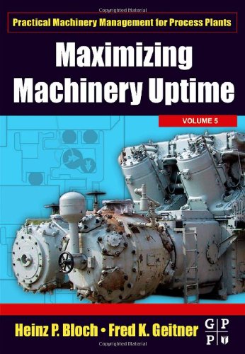 Maximizing Machinery Uptime (Practical Machinery Management for Process Plants, Volume 5)