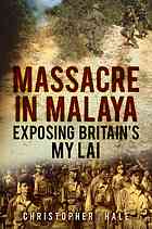 Massacre in Malaya : exposing Britain's My Lai