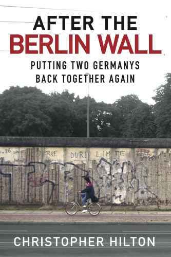 After the Berlin Wall : Putting Two Germanys Back Together Again.