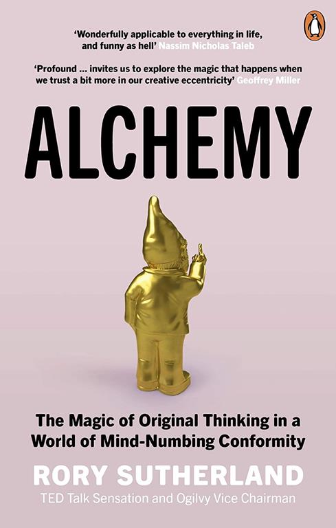 Alchemy: The Surprising Power of Ideas That Don't Make Sense