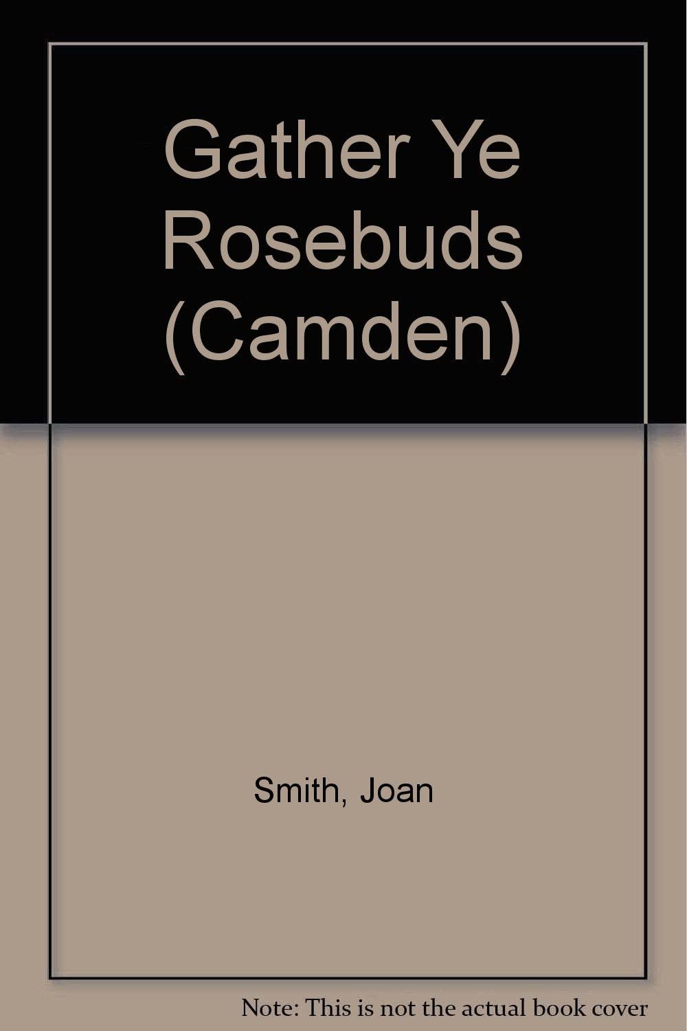 Gather Ye Rosebuds (Camden)