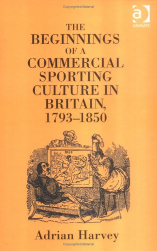 The Beginnings of a Commercial Sporting Culture in Britain, 1793-1850