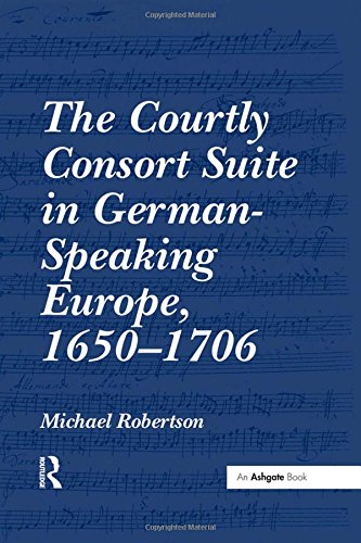 The Courtly Consort Suite In German Speaking Europe, 1650 1706