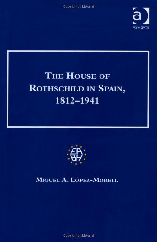 The House of Rothschild in Spain, 1812-1941. Miguel A. L[pez-Morell