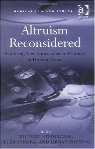 Altruism Reconsidered: Exploring New Approaches to Property in Human Tissue (Medical Law and Ethics)