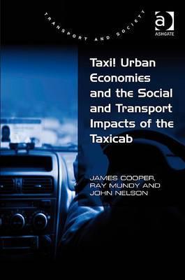 Taxi! Urban Economies and the Social and Transport Impacts of the Taxicab (Transport qnd Society)