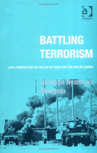 Battling Terrorism : Legal Perspectives on the Use of Force and the War on Terror.