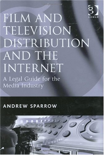 Film and Television Distribution and the Internet : a Legal Guide for the Media Industry.