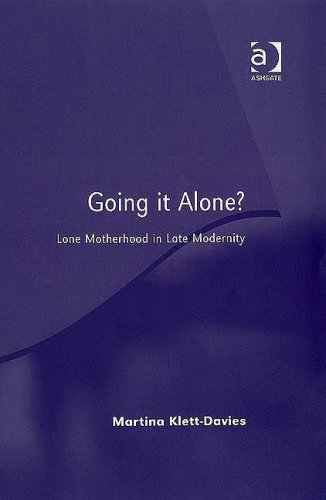 Going it Alone? : Lone Motherhood in Late Modernity.