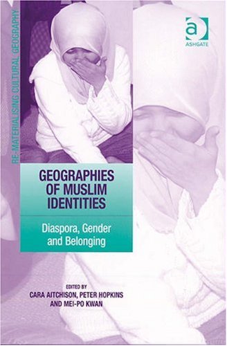 Geographies of Muslim Identities : Diaspora, Gender and Belonging.