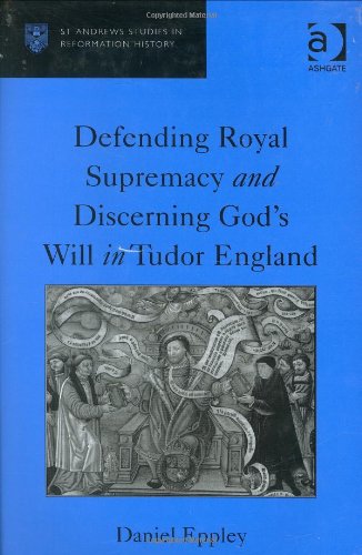 Defending Royal Supremacy and Discerning God's Will in Tudor England