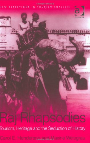 Raj Rhapsodies : Tourism, Heritage and the Seduction of History.