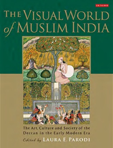 The visual world of Muslim India : the art, culture and society of the Deccan in the early modern era