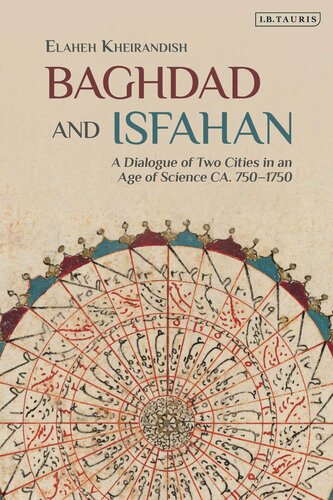 Baghdad and Isfahan : a dialogue of two cities in an age of science ca. 750-1750