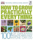 How to Grow Practically Everything