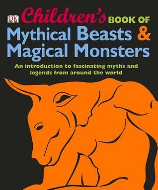 Children's Book of Mythical Beasts &amp; Magical Monsters