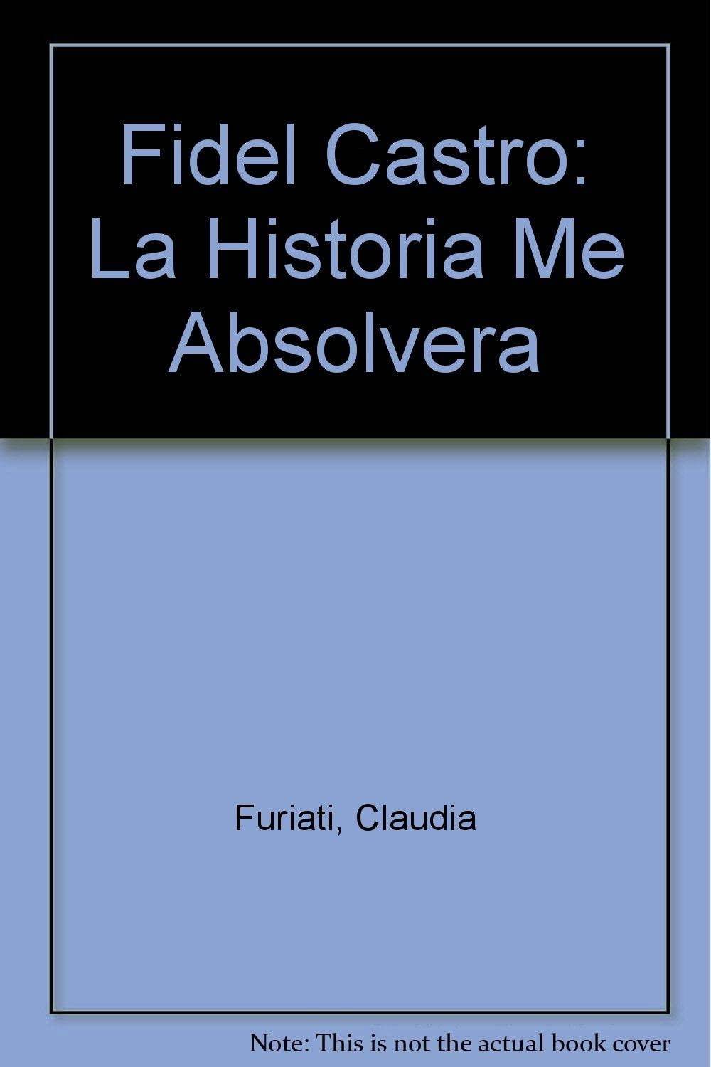 Fidel Castro: La Historia Me Absolvera (Spanish Edition)