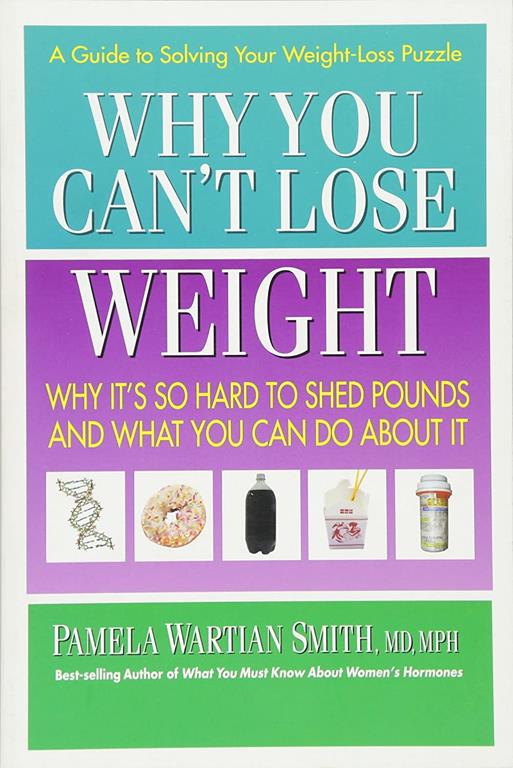 Why You Can't Lose Weight: Why It's So Hard to Shed Pounds and What You Can Do About It