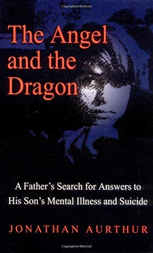The Angel and the Dragon: A Father's Search for Answers to His Son's Mental Illness and Suicide