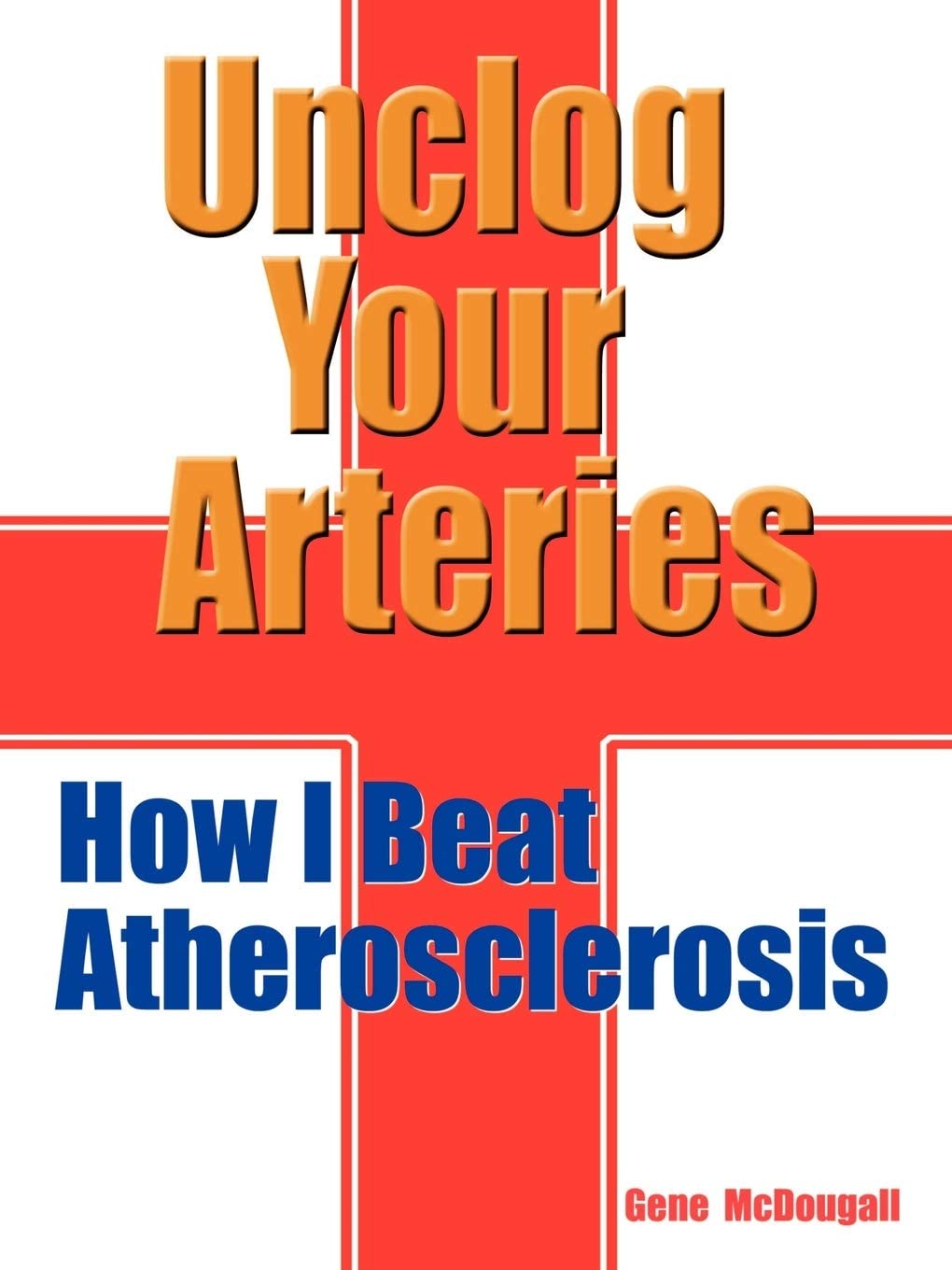 Unclog Your Arteries: How I Beat Atherosclerosis