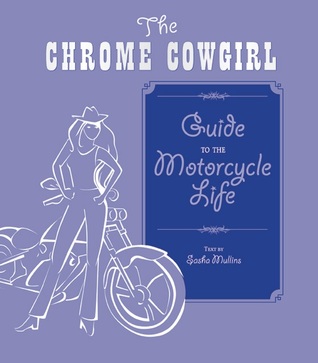 The Chrome Cowgirl Guide to the Motorcycle Life