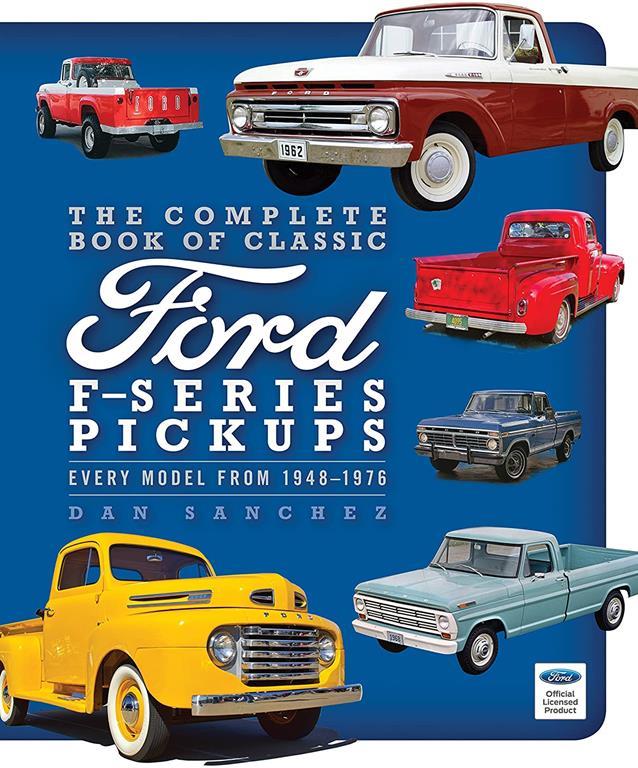 The Complete Book of Classic Ford F-Series Pickups: Every Model from 1948-1976 (Complete Book Series)