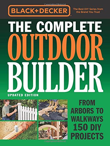Black & Decker the Complete Outdoor Builder--Updated Edition